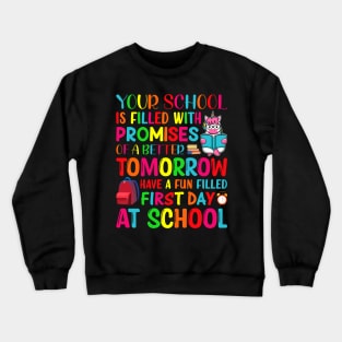 Our School Is Filled With Promises Of A Better Tomorrow Have A Fun Filled First Day At School Crewneck Sweatshirt